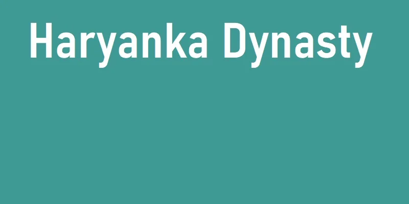 Haryanka Dynasty (544 - 412 BC) - GK Notes