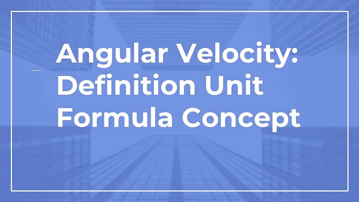 Angular Velocity: Definition Unit Formula Concept