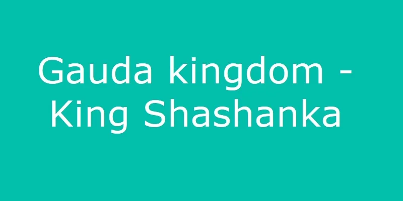 Gauda kingdom King Shashanka