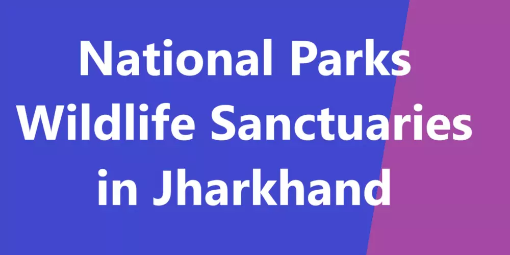 Jharkhand National Parks, Tiger Reserves, Wildlife Sanctuaries