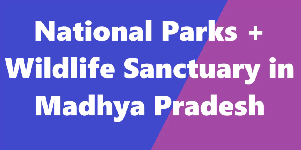 National Parks & Wildlife Sanctuaries in Madhya Pradesh (M.P.): A Complete List