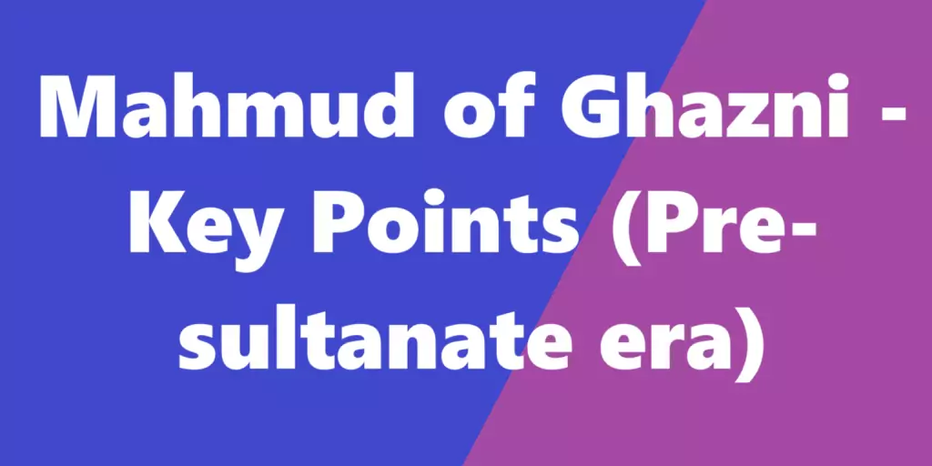 Mahmud of Ghazni - Key Points (Pre-sultanate era)